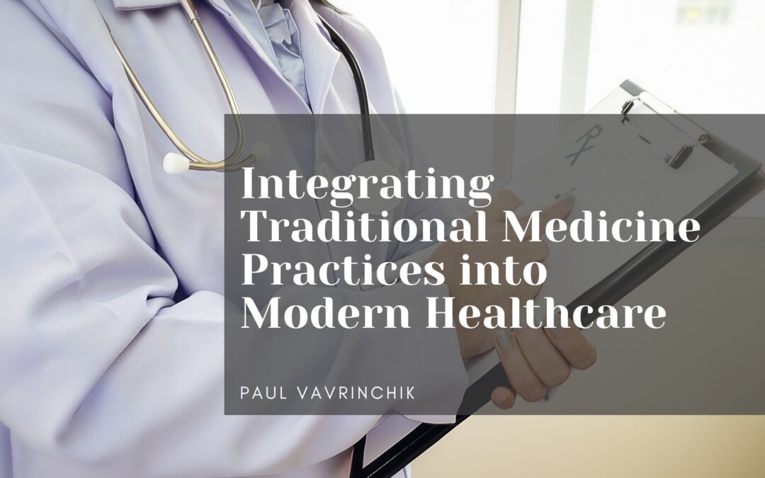Integrating Traditional Medicine Practices into Modern Healthcare