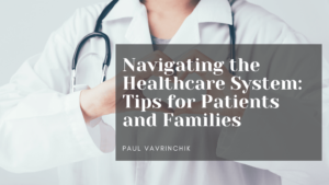 Navigating the Healthcare System Tips for Patients and Families