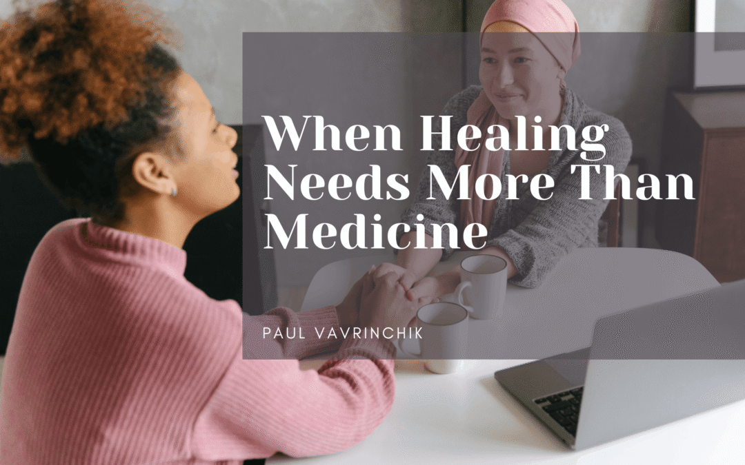 When Healing Needs More Than Medicine
